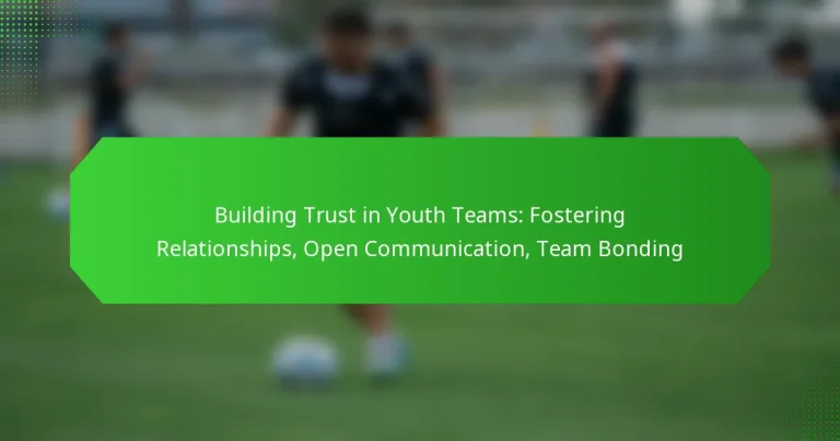 Building Trust in Youth Teams: Fostering Relationships, Open Communication, Team Bonding