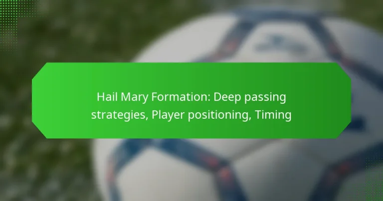 Hail Mary Formation: Deep passing strategies, Player positioning, Timing