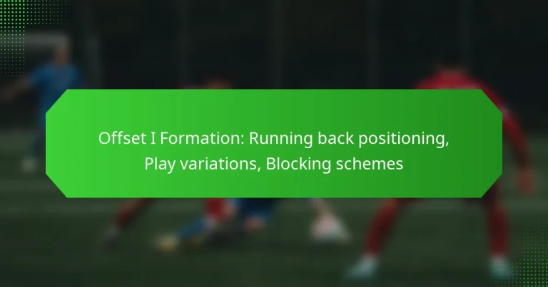 Offset I Formation: Running back positioning, Play variations, Blocking schemes