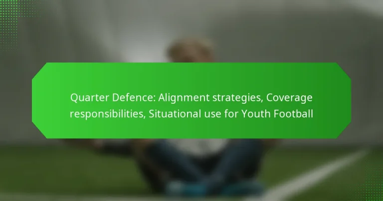 Quarter Defence: Alignment strategies, Coverage responsibilities, Situational use for Youth Football