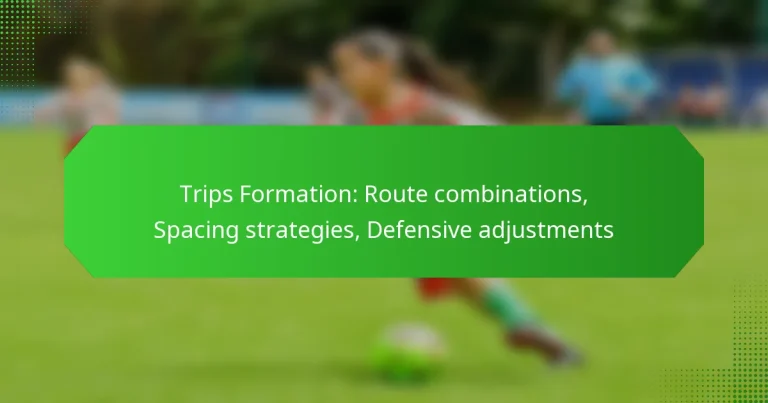 Trips Formation: Route combinations, Spacing strategies, Defensive adjustments