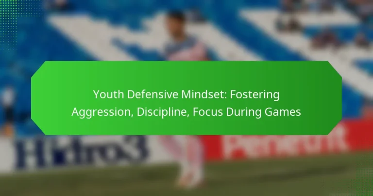 Youth Defensive Mindset: Fostering Aggression, Discipline, Focus During Games