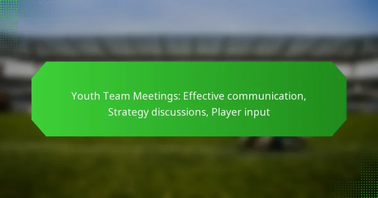 Youth Team Meetings: Effective communication, Strategy discussions, Player input