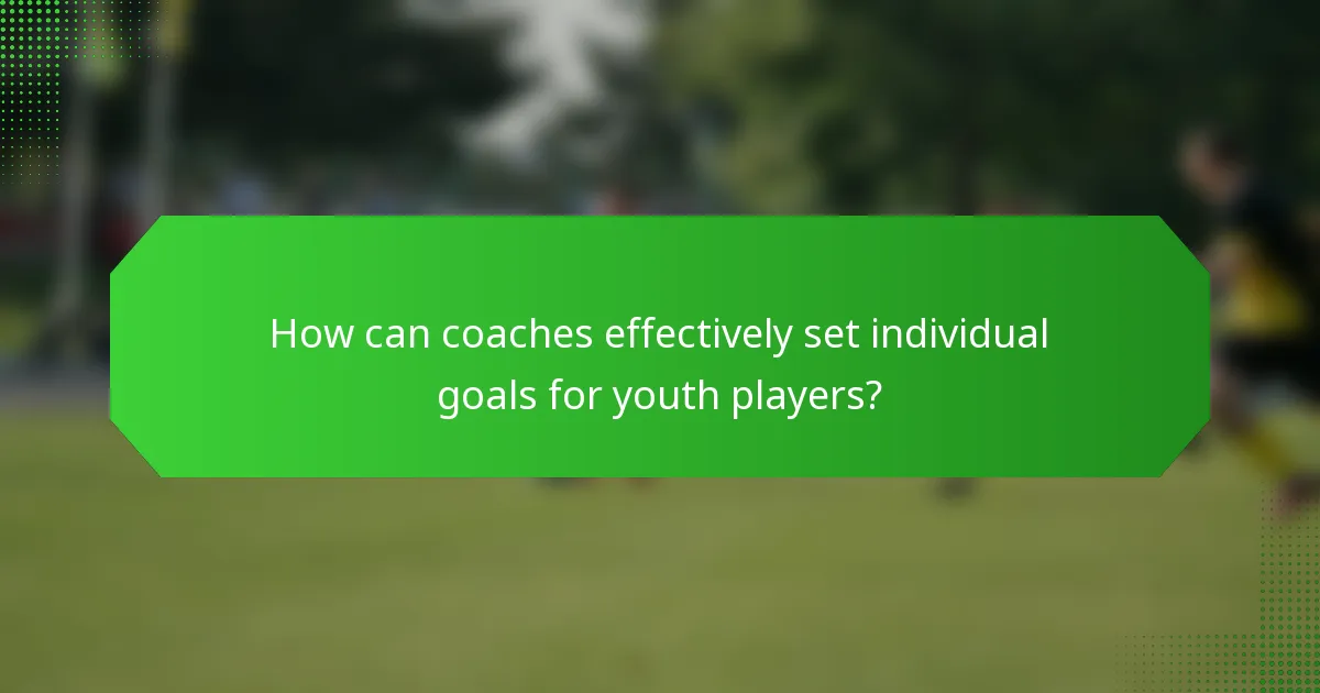 How can coaches effectively set individual goals for youth players?