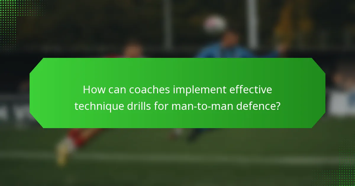 How can coaches implement effective technique drills for man-to-man defence?
