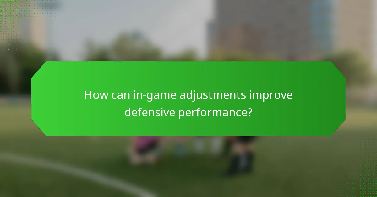 How can in-game adjustments improve defensive performance?