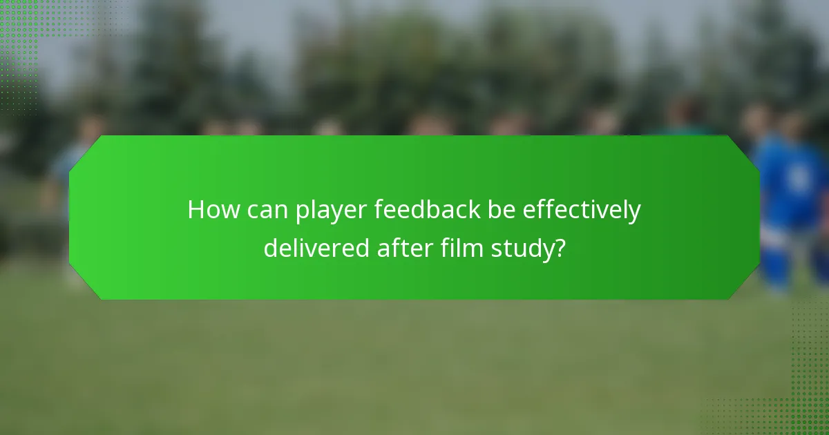 How can player feedback be effectively delivered after film study?