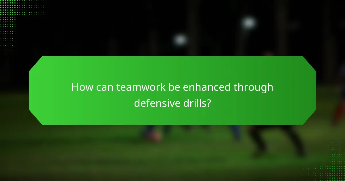 How can teamwork be enhanced through defensive drills?