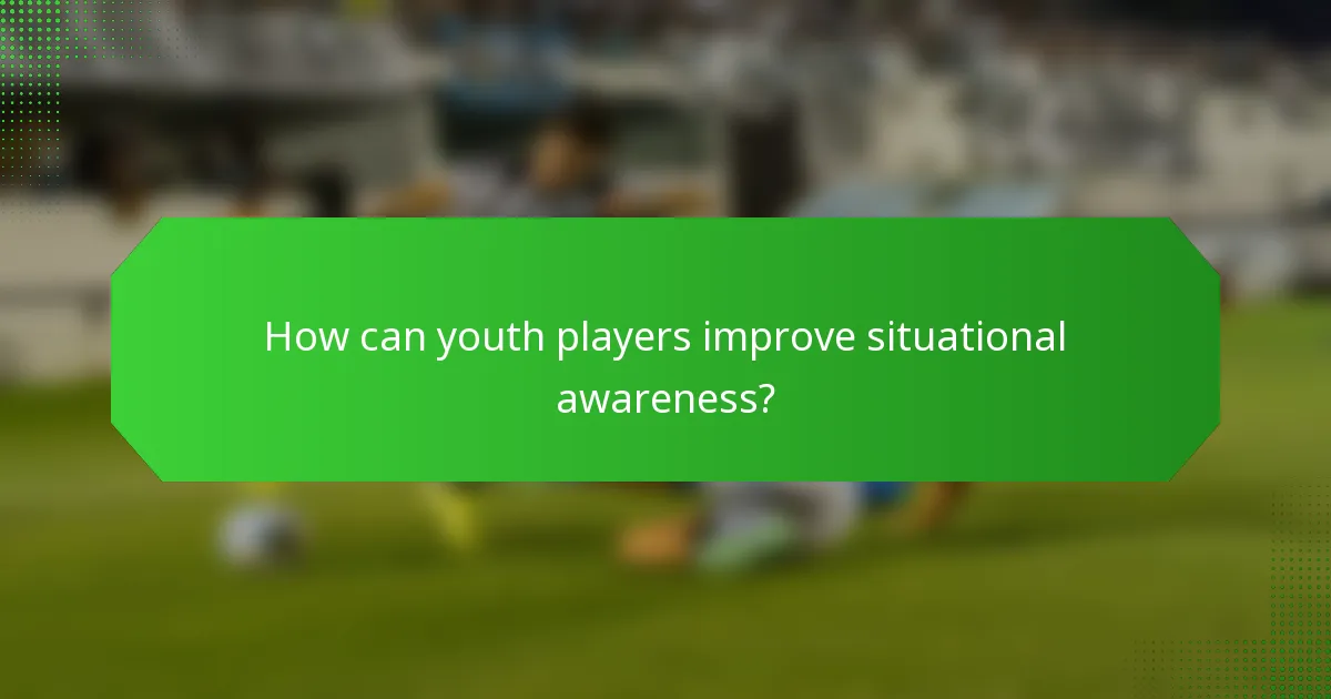 How can youth players improve situational awareness?