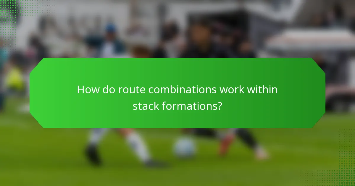 How do route combinations work within stack formations?