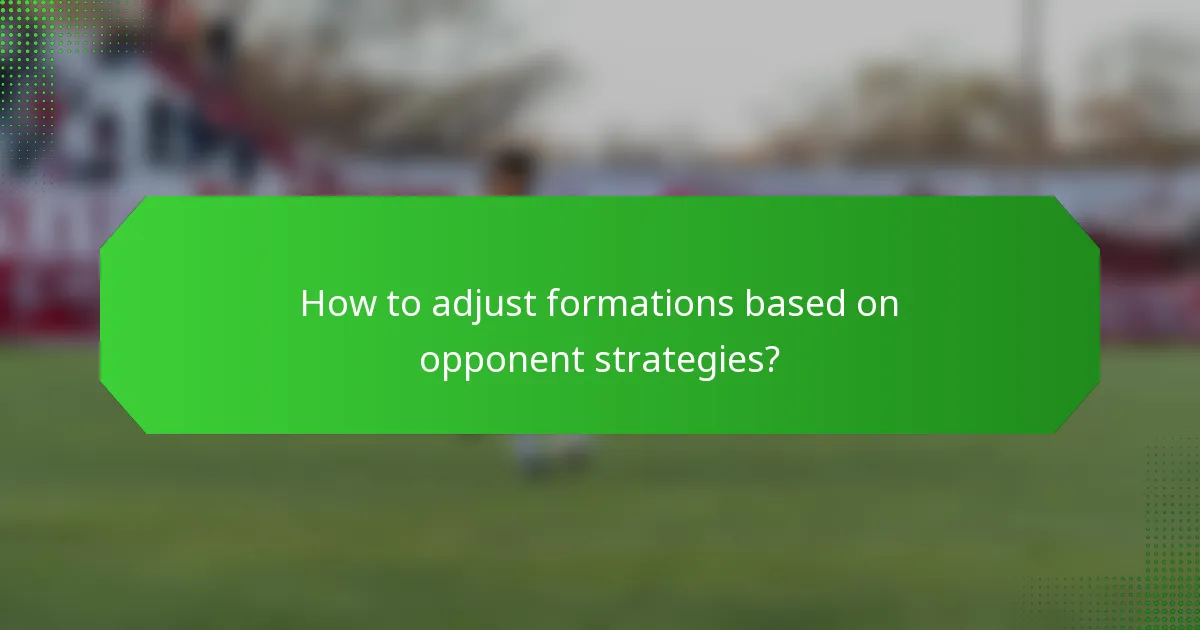 How to adjust formations based on opponent strategies?