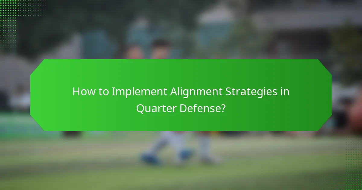 How to Implement Alignment Strategies in Quarter Defense?