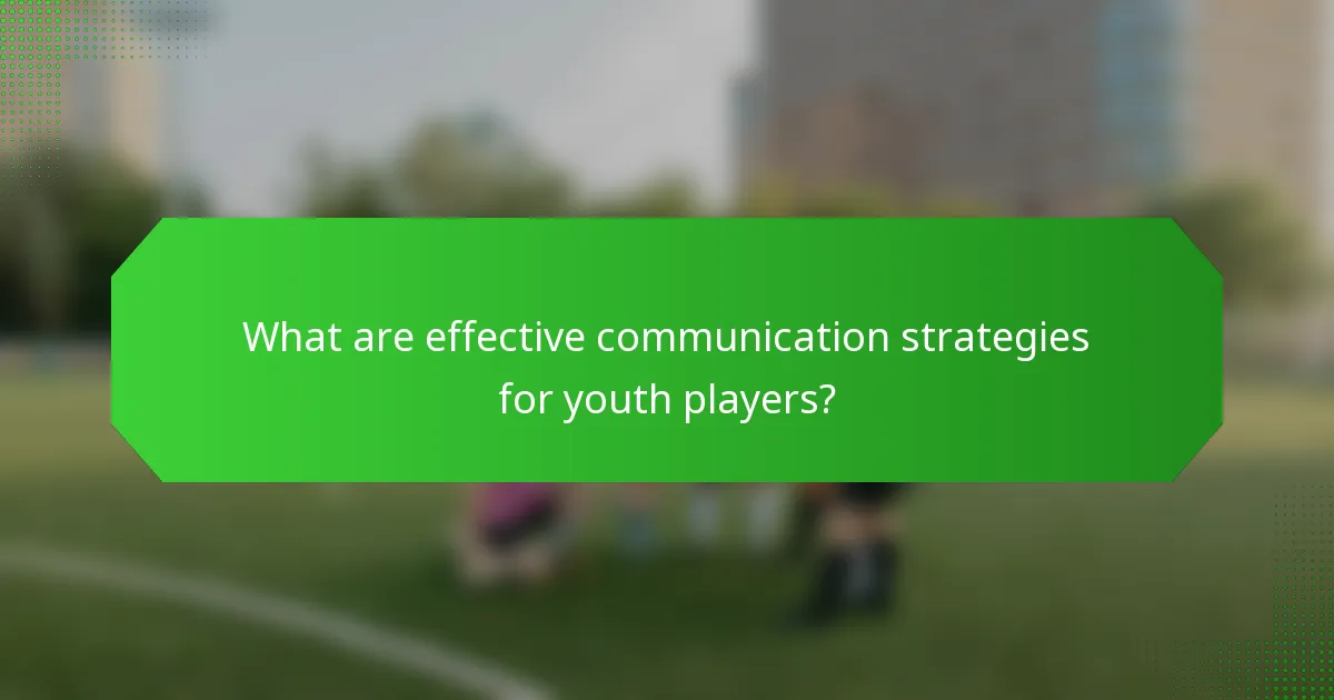 What are effective communication strategies for youth players?