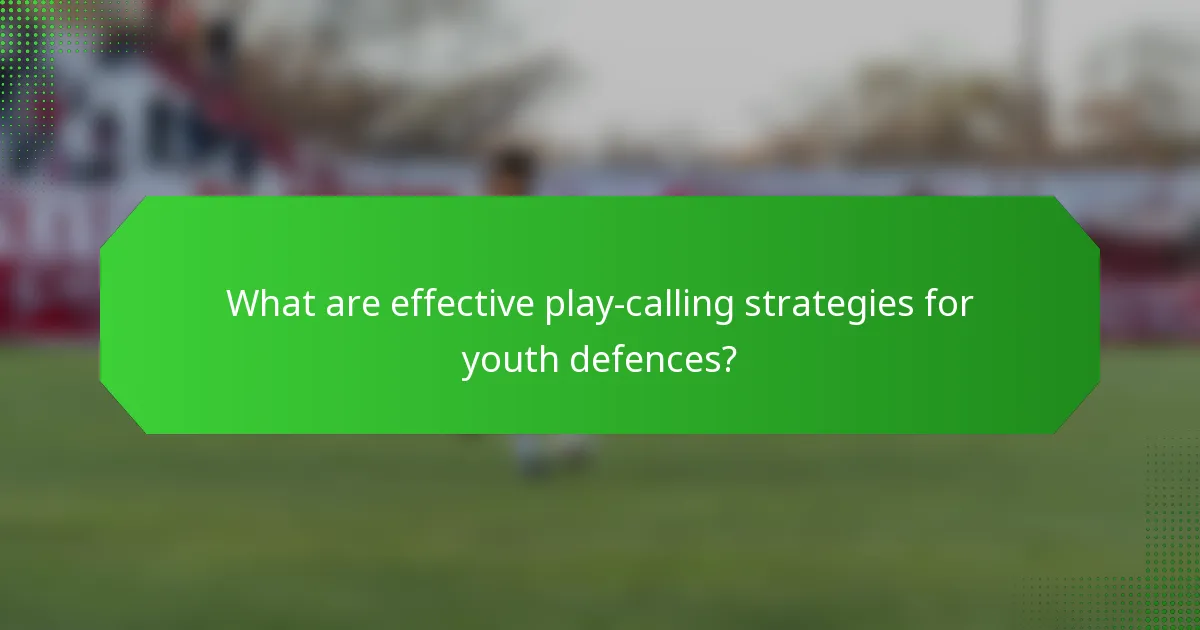 What are effective play-calling strategies for youth defences?