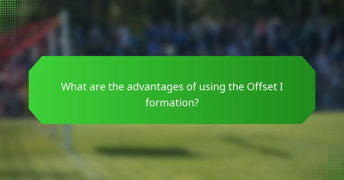 What are the advantages of using the Offset I formation?