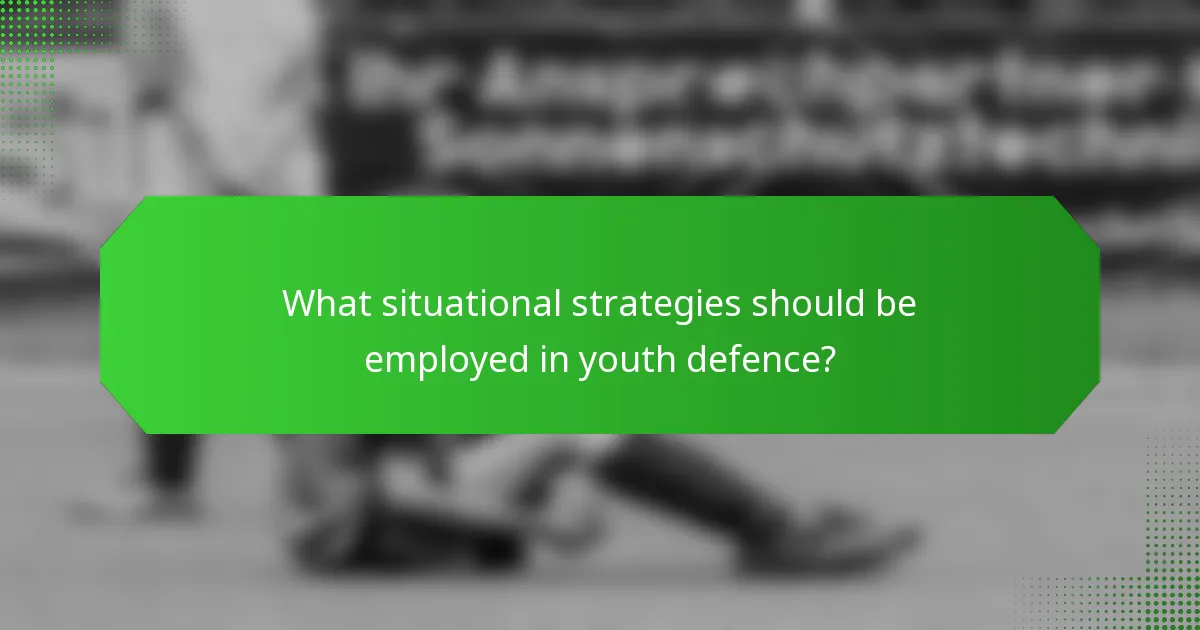 What situational strategies should be employed in youth defence?