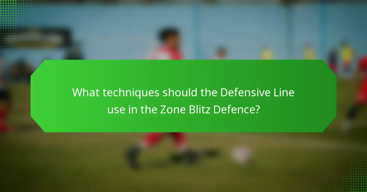 What techniques should the Defensive Line use in the Zone Blitz Defence?