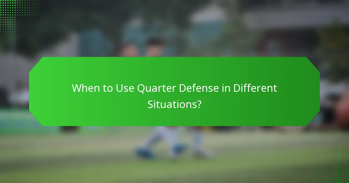 When to Use Quarter Defense in Different Situations?