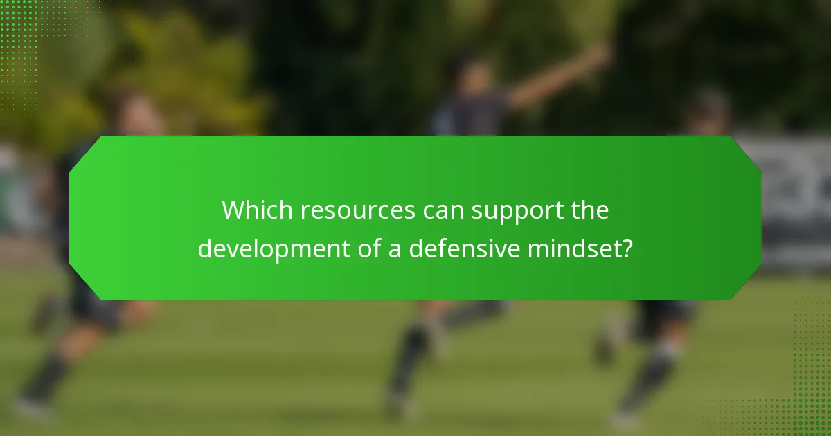 Which resources can support the development of a defensive mindset?